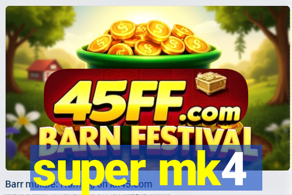 super mk4